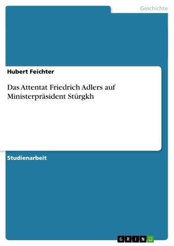 Das Attentat Friedrich Adlers auf Ministerpräsident Stürgkh 