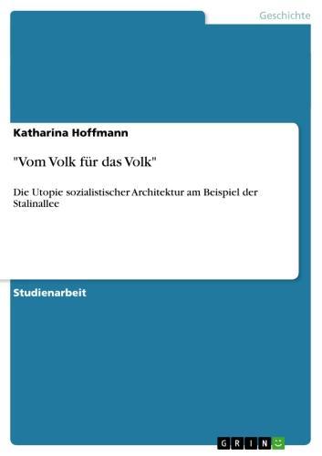 'Vom Volk für das Volk' Die Utopie sozialistischer Architektur am Beispiel der Stalinallee