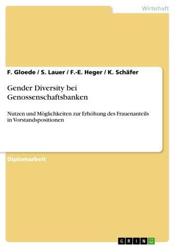 Gender Diversity bei Genossenschaftsbanken Nutzen und Möglichkeiten zur Erhöhung des Frauenanteils in Vorstandspositionen