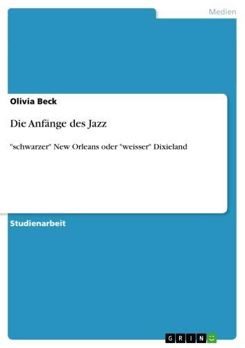 Die Anfänge des Jazz 'schwarzer' New Orleans oder 'weisser' Dixieland