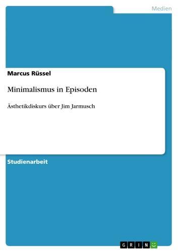 Minimalismus in Episoden Ästhetikdiskurs über Jim Jarmusch