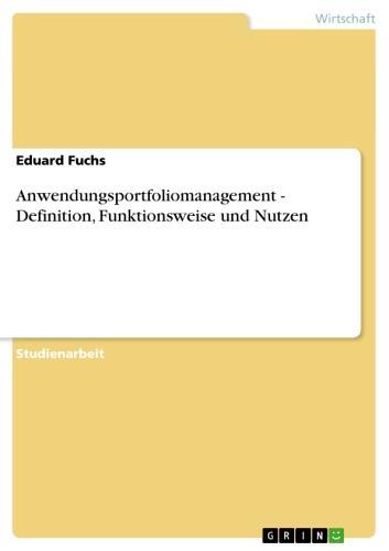 Anwendungsportfoliomanagement - Definition, Funktionsweise und Nutzen Definition, Funktionsweise und Nutzen