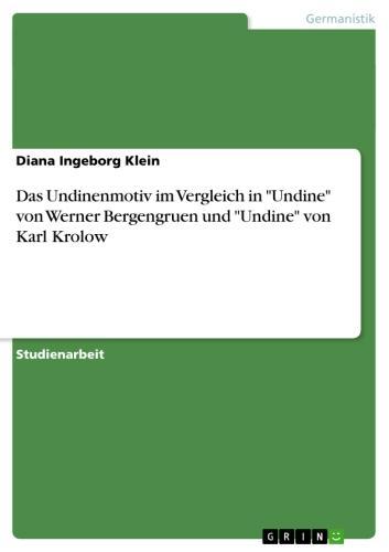 Das Undinenmotiv im Vergleich in 'Undine' von Werner Bergengruen und 'Undine' von Karl Krolow 