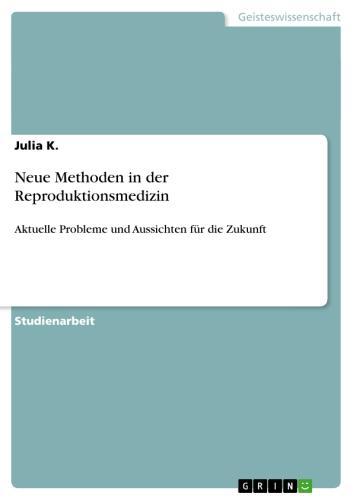 Neue Methoden in der Reproduktionsmedizin Aktuelle Probleme und Aussichten für die Zukunft