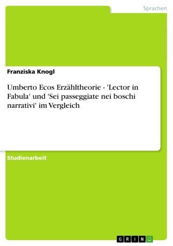 Umberto Ecos Erzähltheorie - 'Lector in Fabula' und 'Sei passeggiate nei boschi narrativi' im Vergleich 