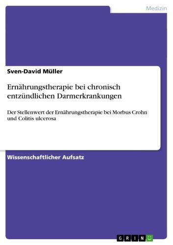 Ernährungstherapie bei chronisch entzündlichen Darmerkrankungen Der Stellenwert der Ernährungstherapie bei Morbus Crohn und Colitis ulcerosa