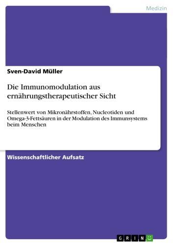 Die Immunomodulation aus ernährungstherapeutischer Sicht Stellenwert von Mikronährstoffen, Nucleotiden und Omega-3-Fettsäuren in der Modulation des Immunsystems beim Menschen