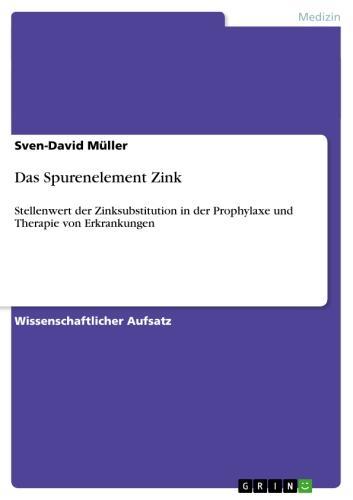 Das Spurenelement Zink Stellenwert der Zinksubstitution in der Prophylaxe und Therapie von Erkrankungen
