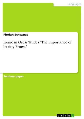 Ironie in Oscar Wildes  'The importance of beeing Ernest' 