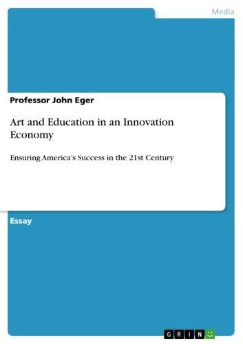 Art and Education in an Innovation Economy Ensuring America's Success in the 21st Century