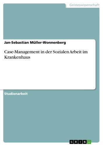 Case-Management  in der Sozialen Arbeit im Krankenhaus 