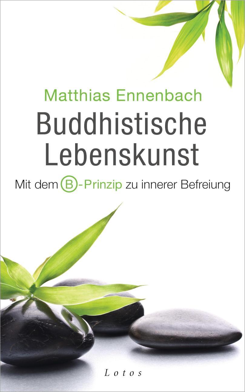 Buddhistische Lebenskunst Mit dem B-Prinzip zu innerer Befreiung