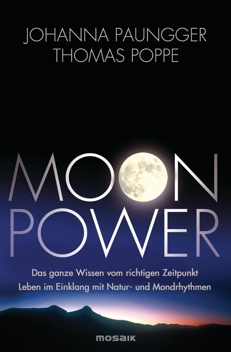 Moon Power Das ganze Wissen vom richtigen Zeitpunkt - Leben im Einklang mit Natur- und Mondrhythmen -