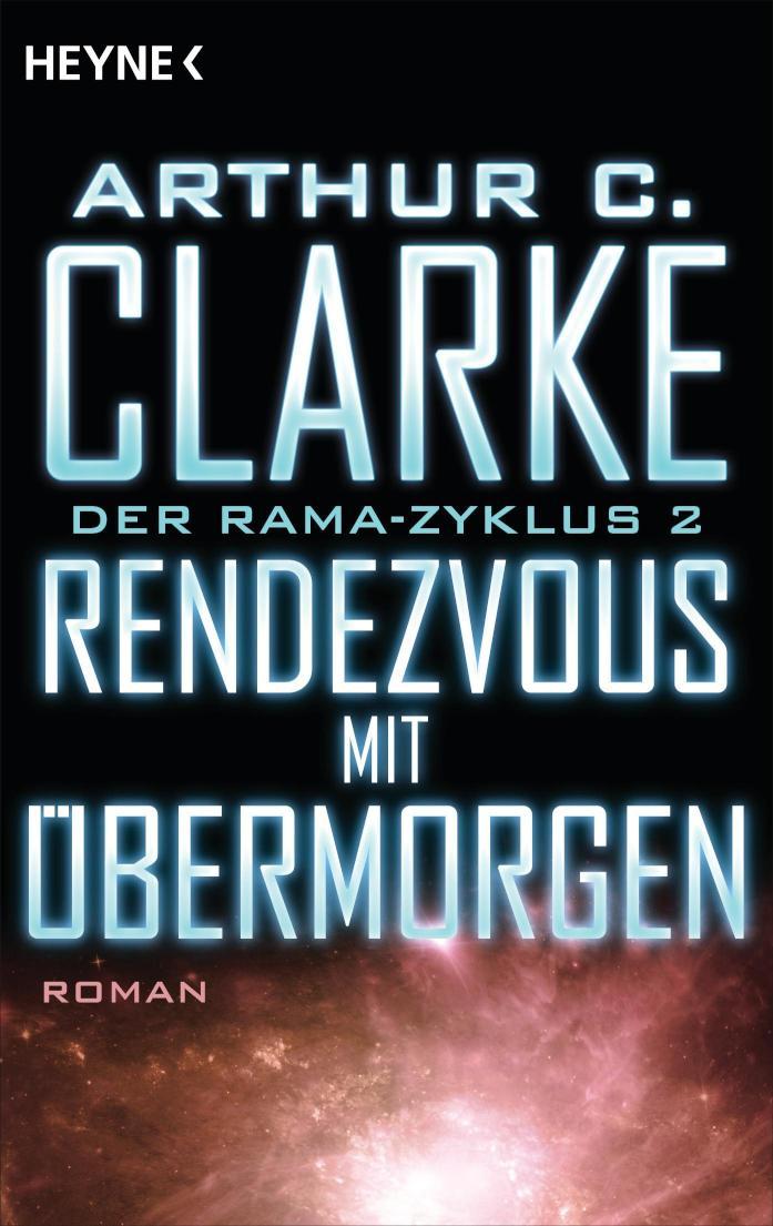 Rendezvous mit Übermorgen Der Rama-Zyklus Band 2 - Roman