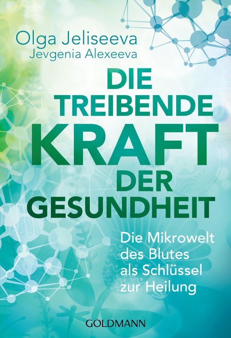 Die treibende Kraft der Gesundheit Die Mikrowelt des Blutes als Schlüssel zur Heilung