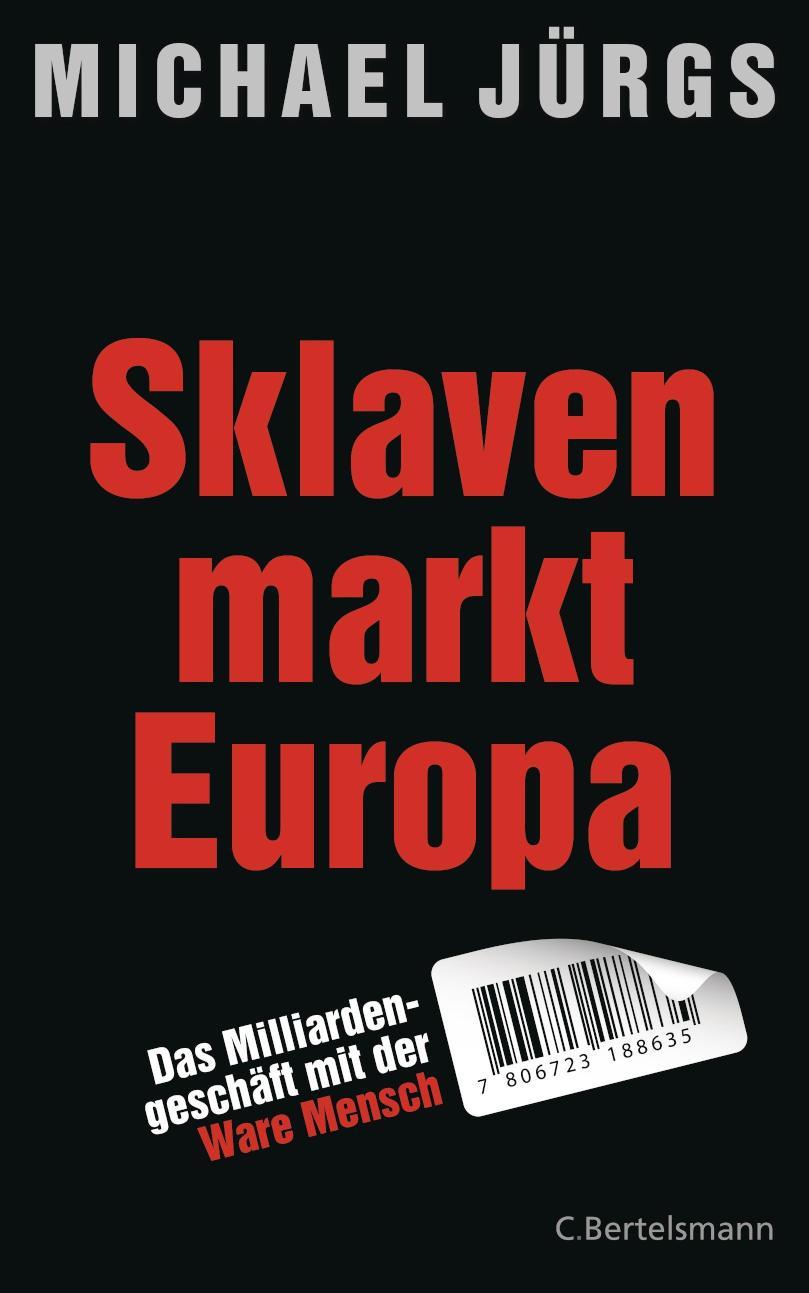 Sklavenmarkt Europa Das Milliardengeschäft mir der Ware Mensch