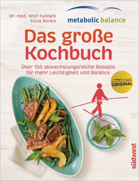 metabolic balance - Das große Kochbuch Über 150 abwechslungsreiche Rezepte für mehr Leichtigkeit und Balance