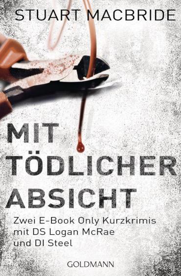 Mit tödlicher Absicht Zwei E-Book Only Kurzkrimis mit DS Logan McRae und DI Steel