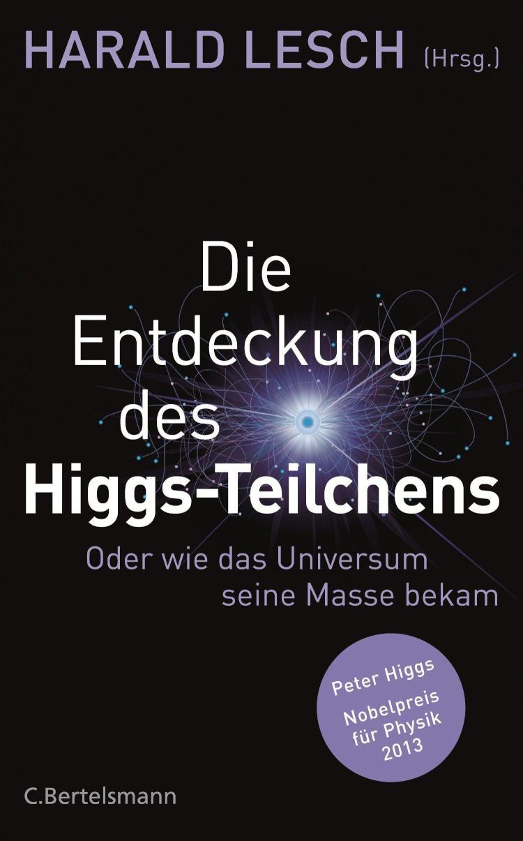 Die Entdeckung des Higgs-Teilchens Oder wie das Universum seine Masse bekam