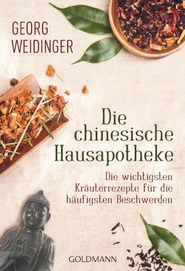 Die chinesische Hausapotheke Die wichtigsten Kräuterrezepte für die häufigsten Beschwerden