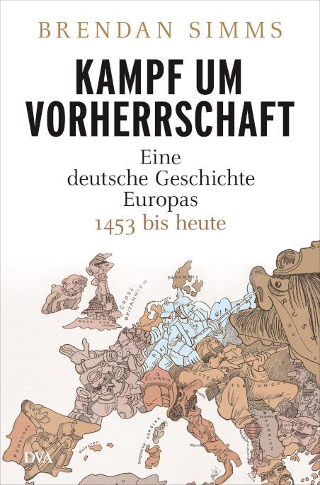 Kampf um Vorherrschaft Eine deutsche Geschichte Europas 1453 bis heute