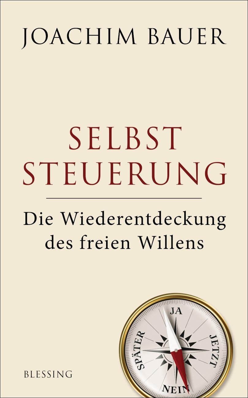 Selbststeuerung Die Wiederentdeckung des freien Willens