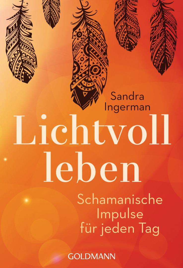 Lichtvoll leben Schamanische Impulse für jeden Tag