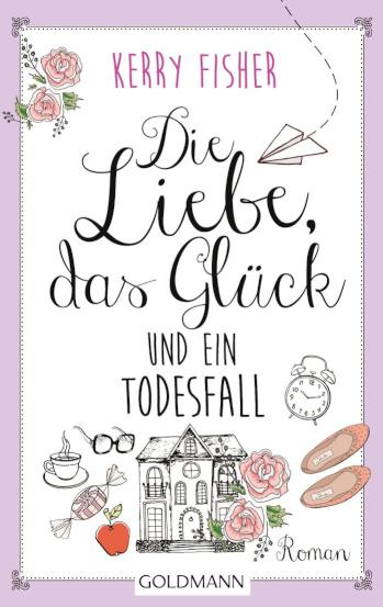 Die Liebe, das Glück und ein Todesfall Roman