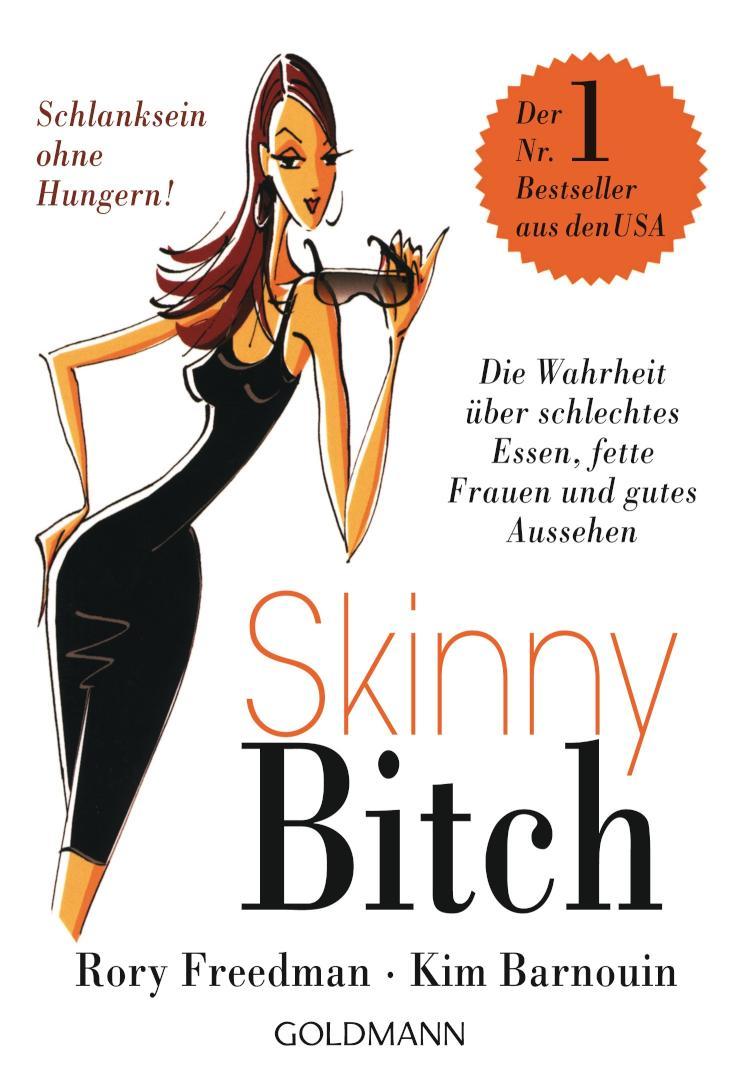 Skinny Bitch Die Wahrheit über schlechtes Essen, fette Frauen und gutes Aussehen - Schlanksein ohne Hungern!