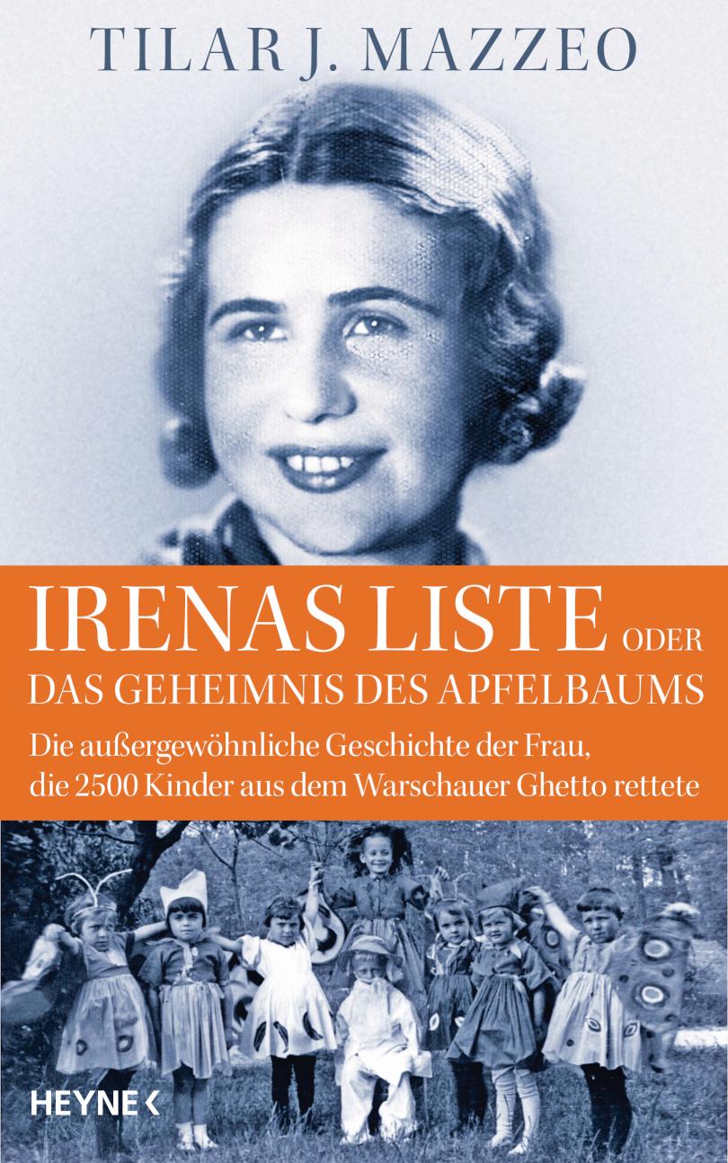 Irenas Liste oder Das Geheimnis des Apfelbaums Die außergewöhnliche Geschichte der Frau, die 2500 Kinder aus dem Warschauer Ghetto rettete