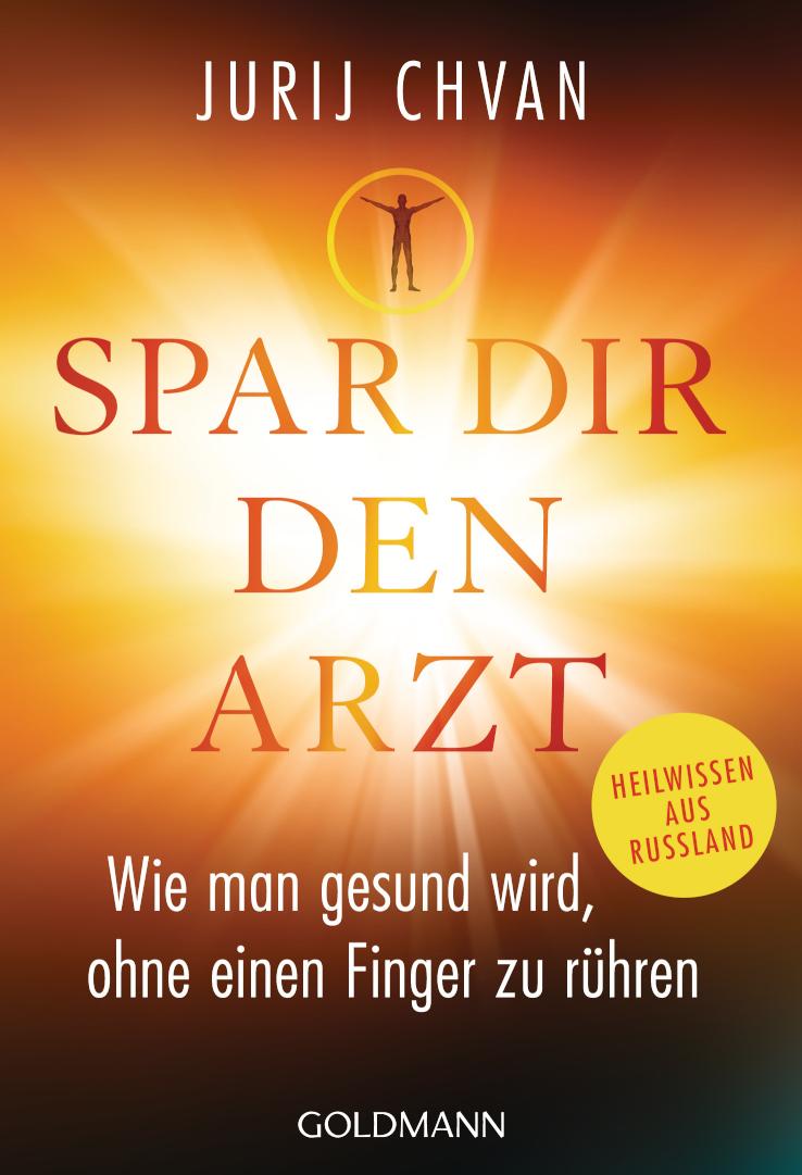 Spar Dir den Arzt Wie man gesund wird, ohne einen Finger zu rühren - Heilwissen aus Russland