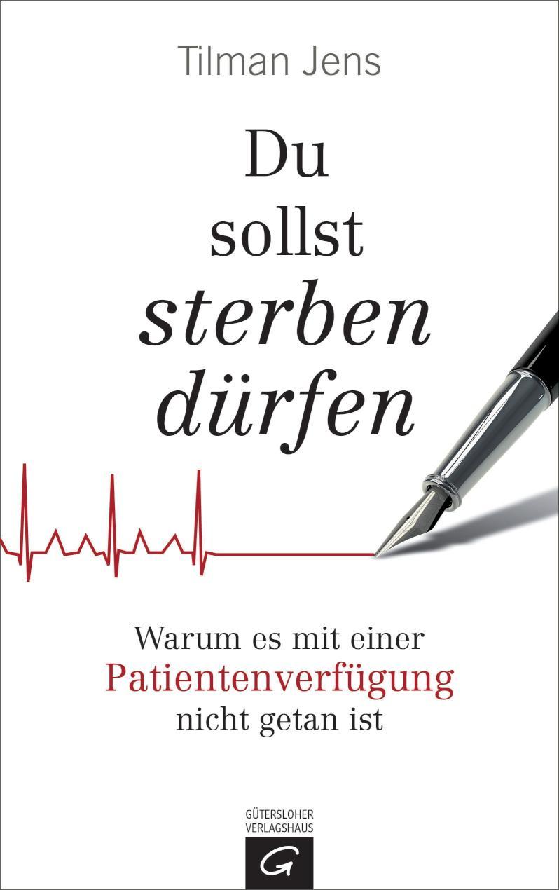 Du sollst sterben dürfen Warum es mit einer Patientenverfügung nicht getan ist