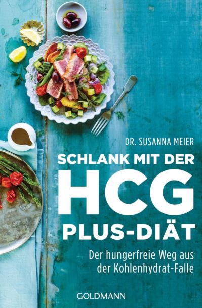 Schlank mit der HCG-plus-Diät Der hungerfreie Weg aus der Kohlenhydrat-Falle