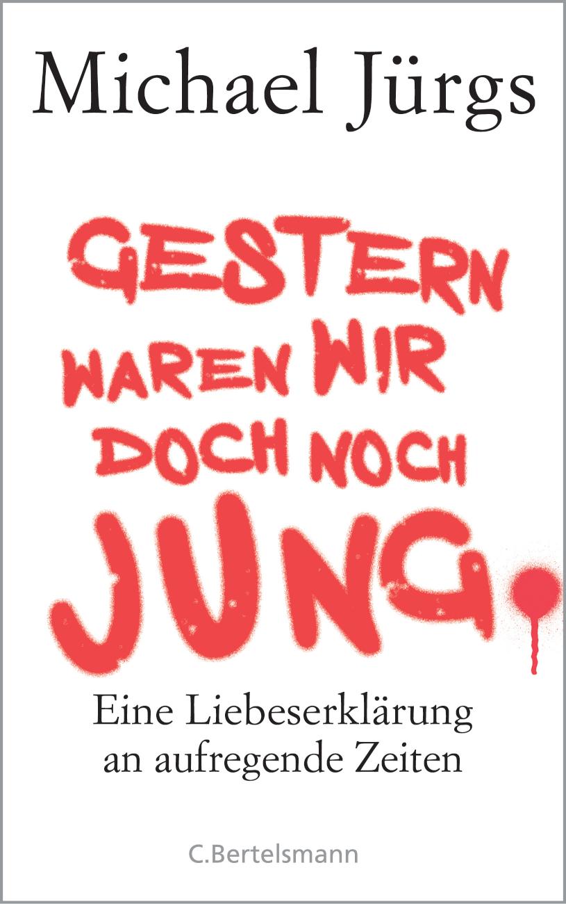 Gestern waren wir doch noch jung Eine Liebeserklärung an aufregende Zeiten