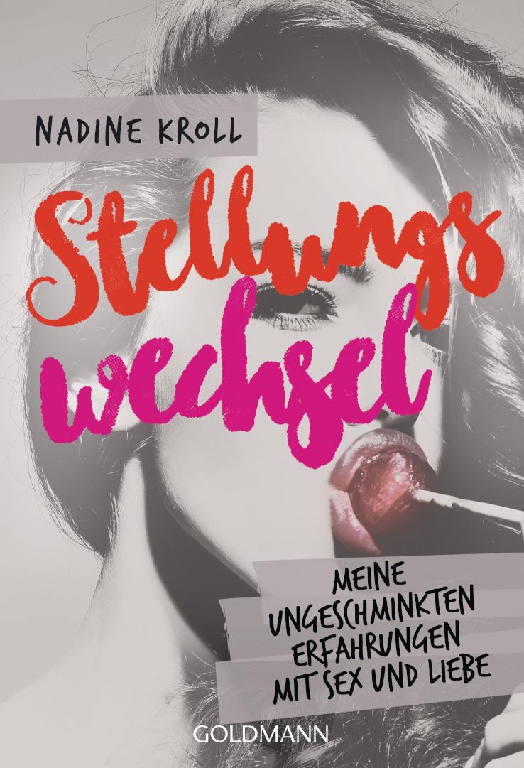 Stellungswechsel Meine ungeschminkten Erfahrungen mit Sex und Liebe