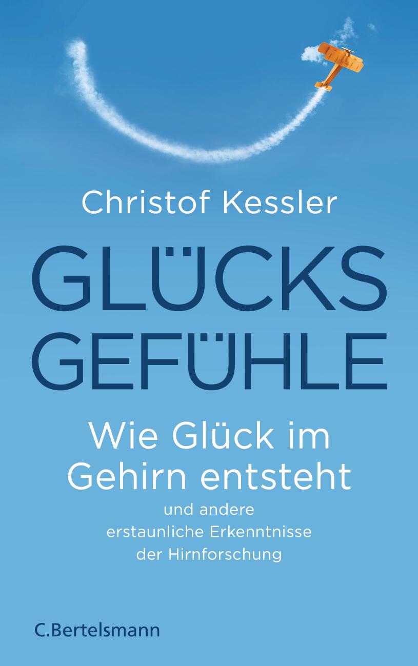 Glücksgefühle Wie Glück im Gehirn entsteht und andere erstaunliche Erkenntnisse der Hirnforschung