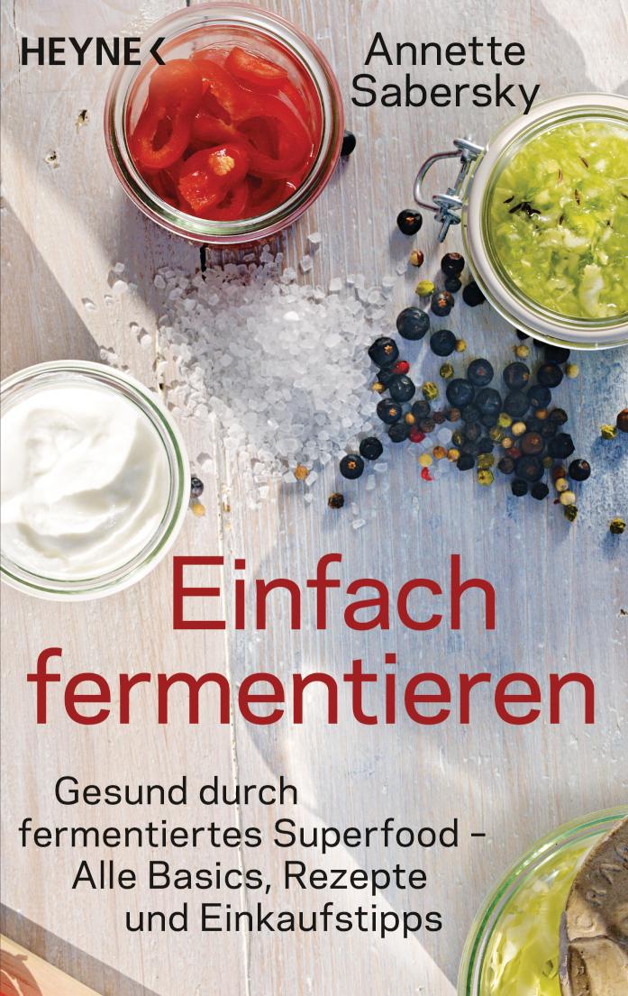 Einfach fermentieren Gesund durch fermentiertes Superfood – Alle Basics, Rezepte und Einkaufstipps