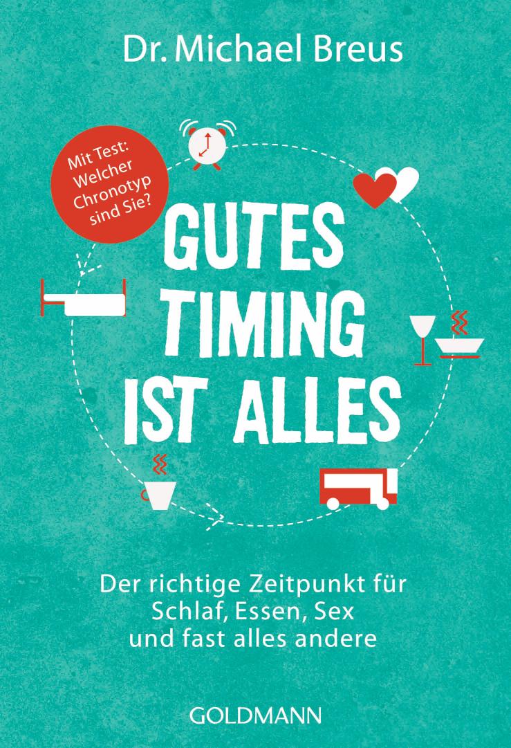 Gutes Timing ist alles Der richtige Zeitpunkt für Schlaf, Essen, Sex und fast alles andere - Mit Test: Welcher Chronotyp sind Sie?