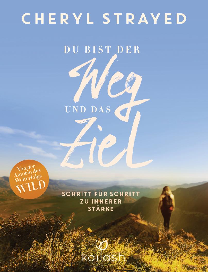 Du bist der Weg und das Ziel Schritt für Schritt zu innerer Stärke
