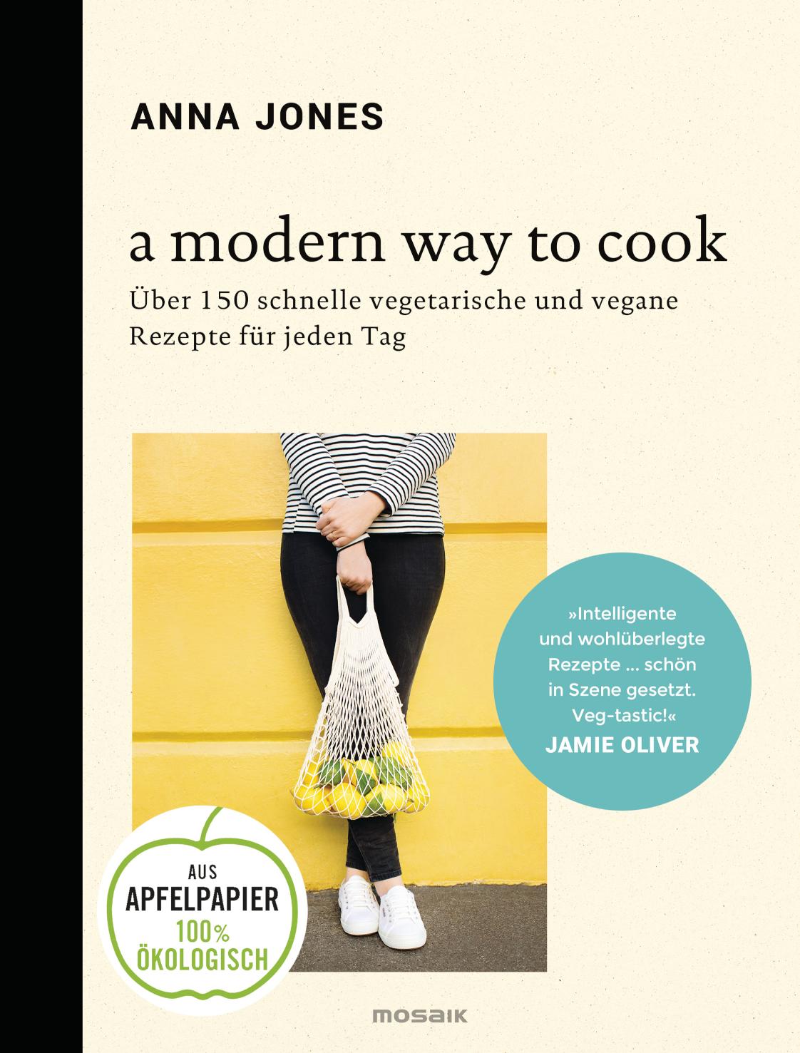 A Modern Way to Cook Über 150 schnelle vegetarische und vegane Rezepte für jeden Tag