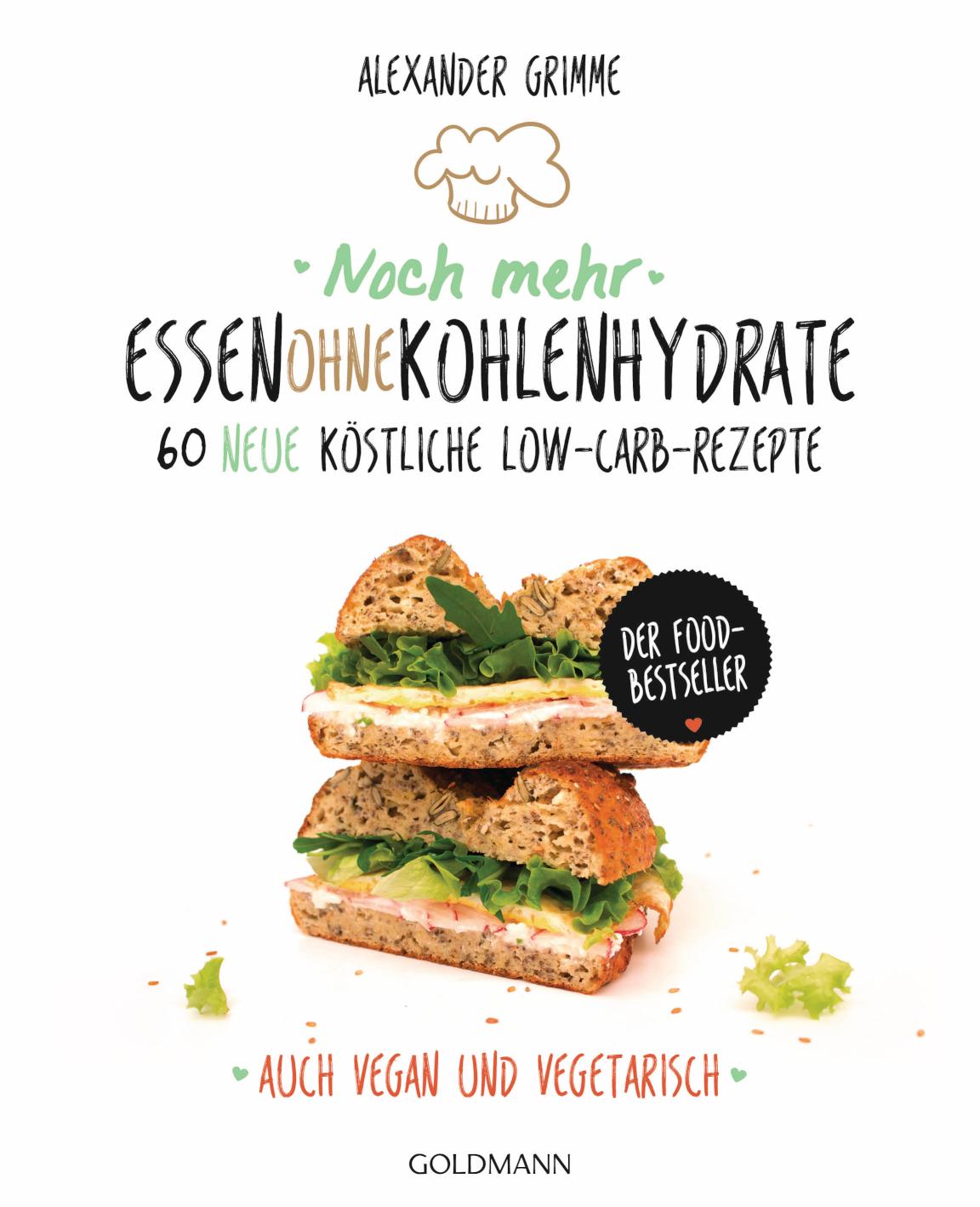 Noch mehr Essen ohne Kohlenhydrate 60 neue köstliche Low-Carb-Rezepte - Auch vegan und vegetarisch - Der Food-Bestseller