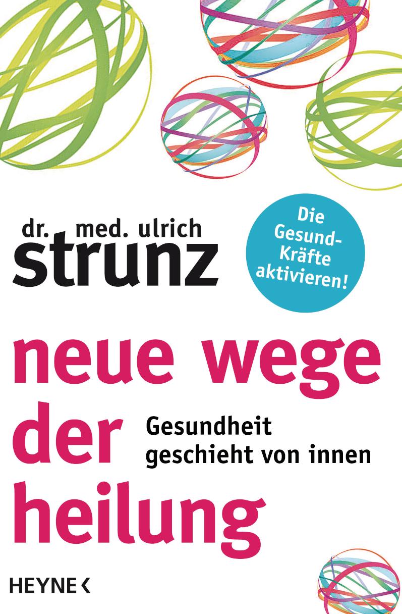 Neue Wege der Heilung Gesundheit geschieht von innen