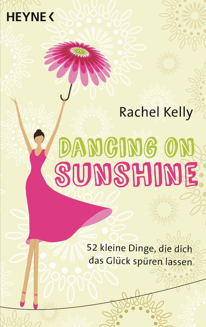 Dancing on Sunshine 52 kleine Dinge, die dich das Glück spüren lassen