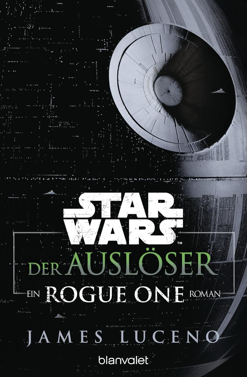Star Wars™ - Der Auslöser Ein Rogue-One-Roman