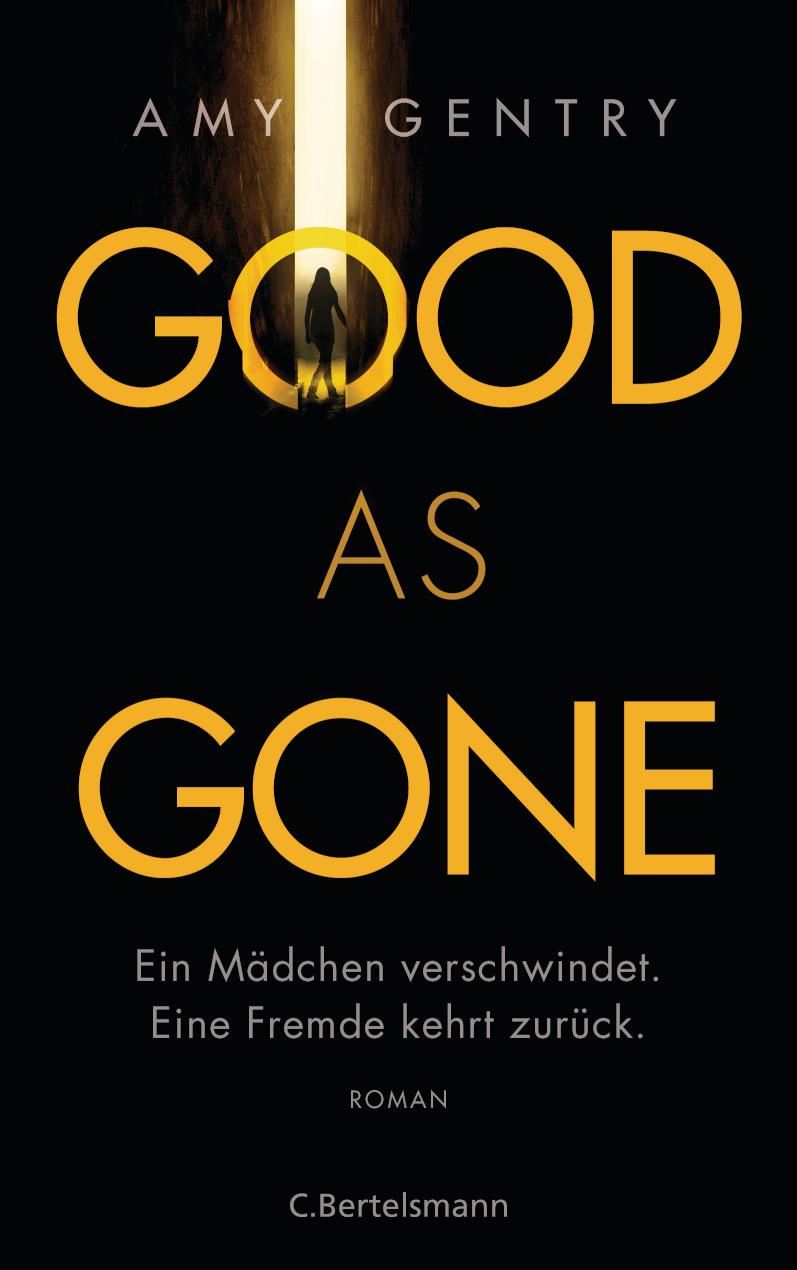 Good as Gone Ein Mädchen verschwindet. Eine Fremde kehrt zurück. Roman