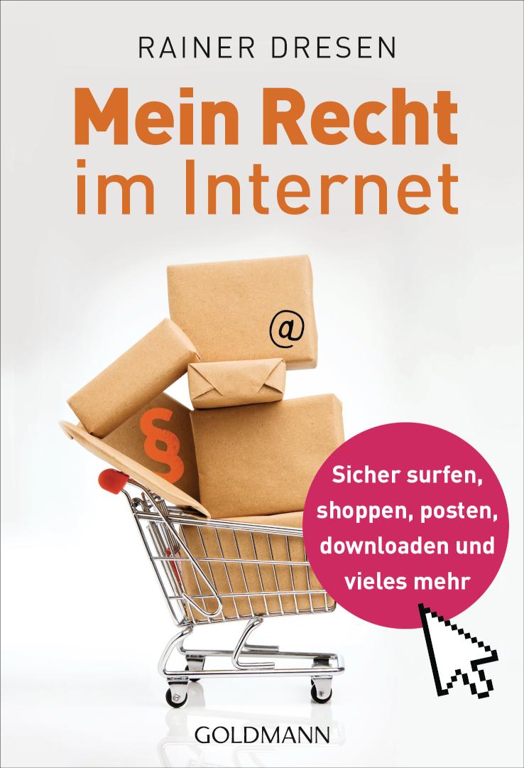 Mein Recht im Internet Sicher surfen, shoppen, posten, downloaden und vieles mehr