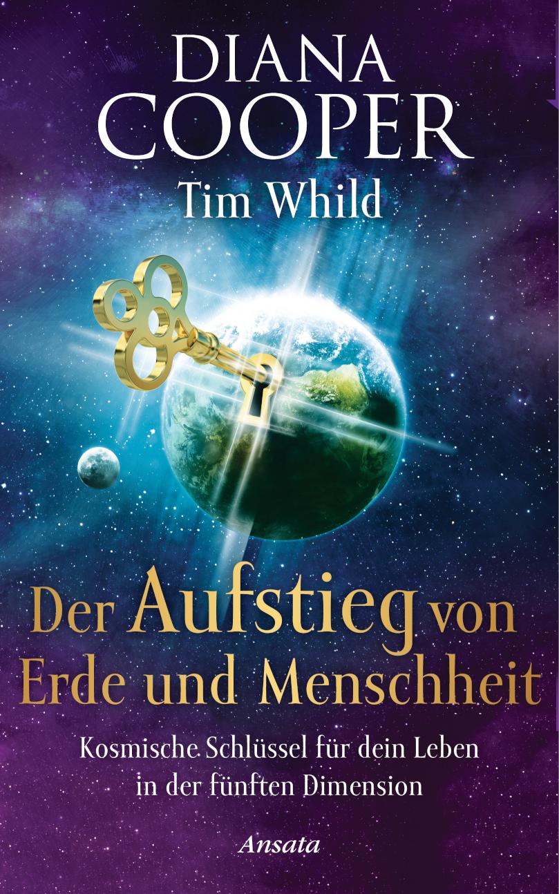Der Aufstieg von Erde und Menschheit Kosmische Schlüssel für dein Leben in der fünften Dimension