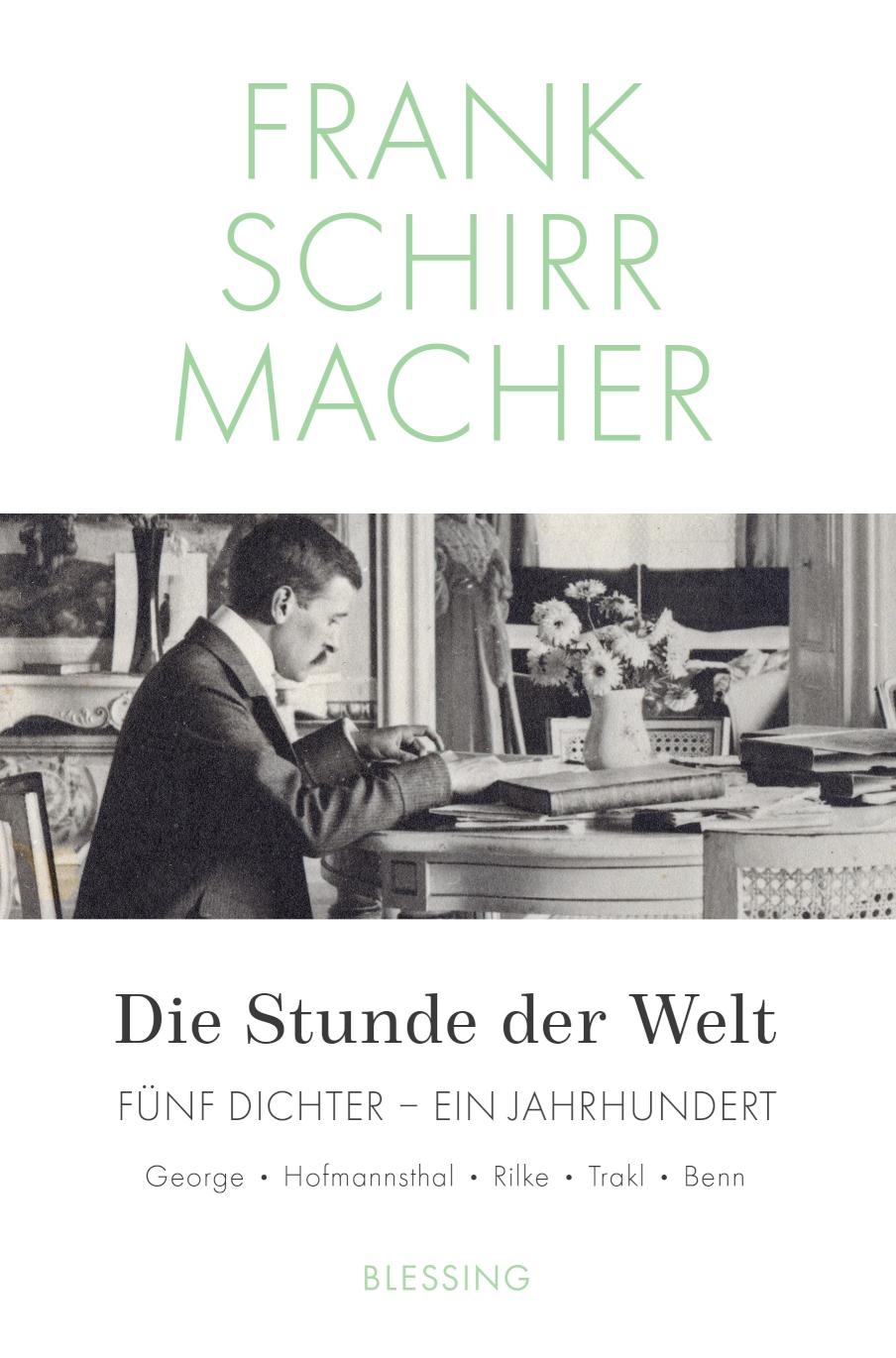 Die Stunde der Welt Fünf Dichter – ein Jahrhundert: George – Hofmannsthal – Rilke – Trakl – Benn