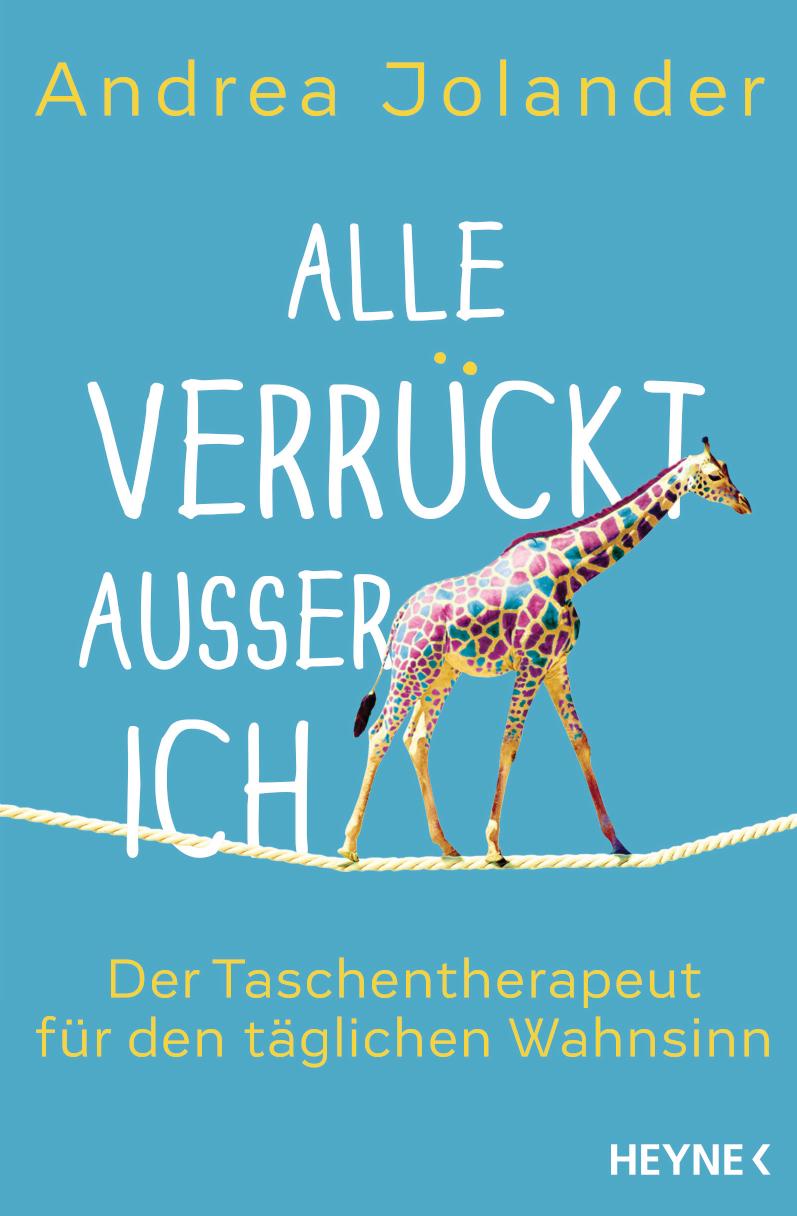 Alle verrückt außer ich Der Taschentherapeut für den täglichen Wahnsinn