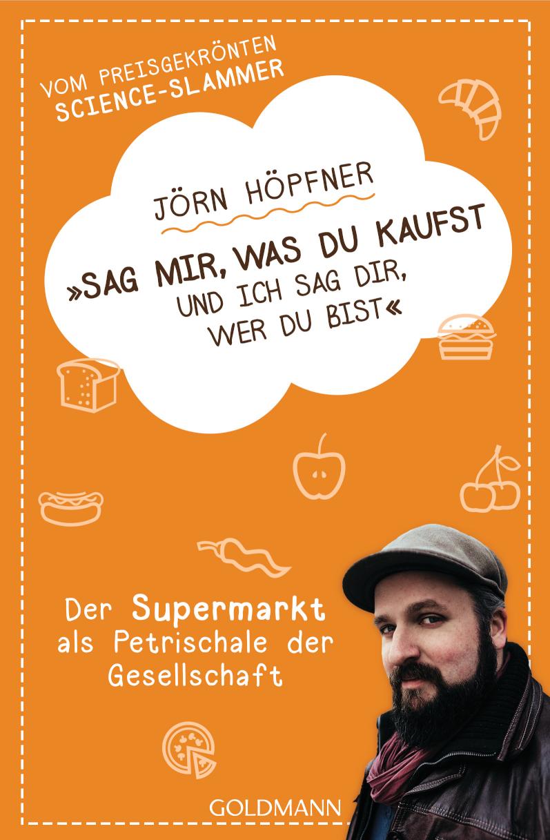 Sag mir, was du kaufst, und ich sag dir, wer du bist Der Supermarkt als Petrischale der Gesellschaft - Vom preisgekrönten Science-Slammer
